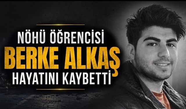 NÖHÜ Öğrencisi Berke Alkaş Trafik Kazasında Hayatını Kaybetti