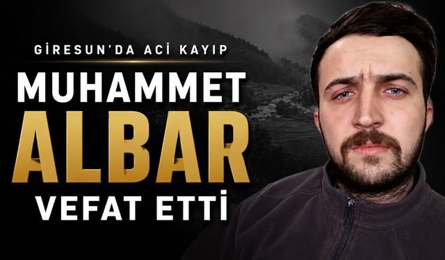 Giresun’da Genç Yaşta Acı Kayıp: Muhammet Albar Hayatını Kaybetti