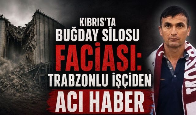 Kıbrıs’taki Silo Faciasında Acı Haber: Trabzonlu Lokman Hacıhasanoğlu Hayatını Kaybetti