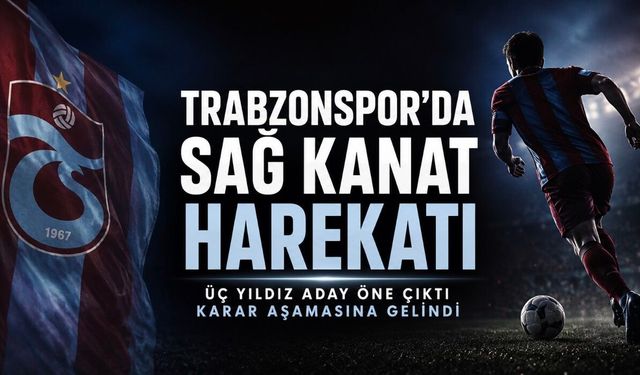 Trabzonspor’da Sağ Kanat Harekâtı: Üç Yıldız Aday Öne Çıktı, Karar Aşamasına Gelindi