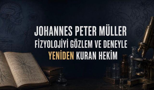 Johannes Peter Müller: Fizyolojiyi Gözlem ve Deneyle Yeniden Kuran Hekim
