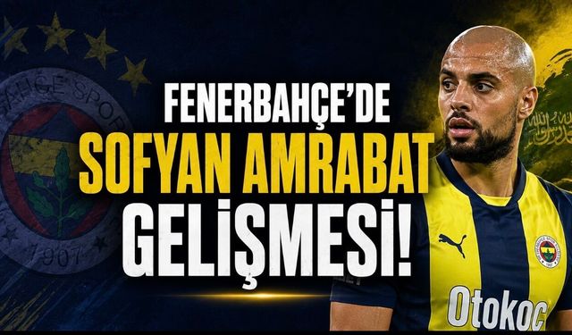 Fenerbahçe’de Sofyan Amrabat Gelişmesi! Suudi Arabistan İddiası Güçlendi