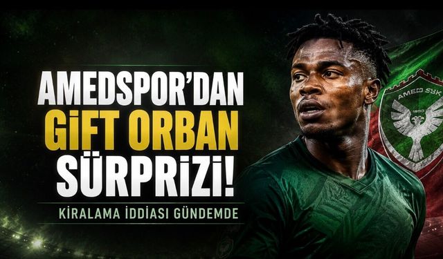 Amedspor’dan Gift Orban sürprizi! Kiralama iddiası güç kazandı