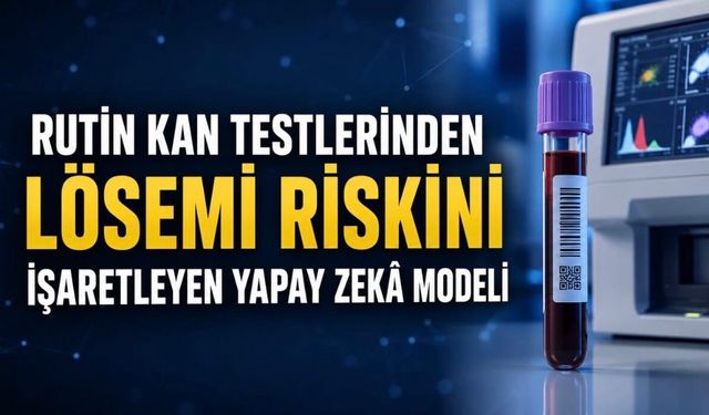 Rutin Tam Kan Sayımı Verilerinden Lösemi Olasılığını İşaretleyen Yapay Zekâ Modeli Geliştirildi