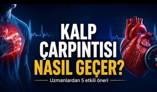 Kalp Çarpıntısı Nasıl Geçer? Uzmanlardan Evde Uygulanabilecek 5 Öneri