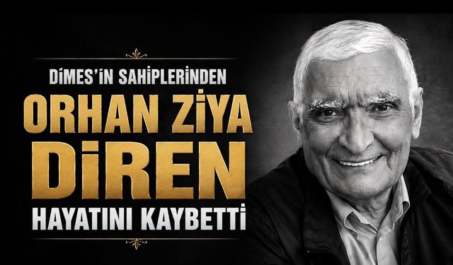 DİMES’in sahiplerinden ve eski milletvekili Orhan Ziya Diren hayatını kaybetti