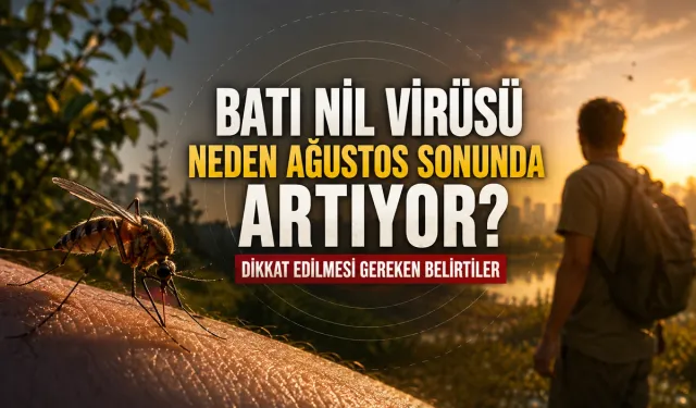 Batı Nil Virüsü Neden Ağustos Sonunda Artıyor? Dikkat Edilmesi Gereken Belirtiler