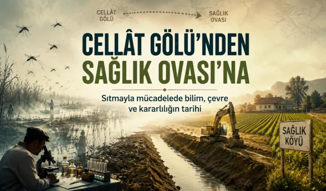 Cellât Gölü: Sıtmanın Gölgesinden Sağlık Ovası’na