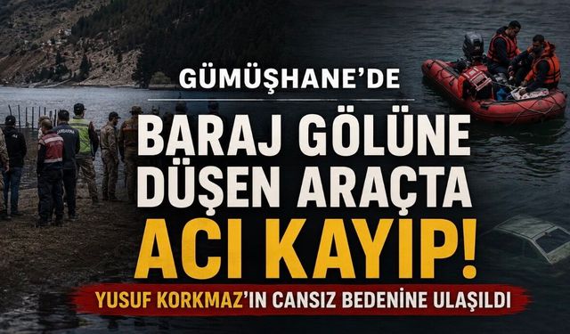 Gümüşhane’de Baraj Gölünde Acı Olay: Yusuf Korkmaz Hayatını Kaybetti