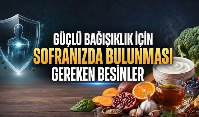 Güçlü Bağışıklık İçin Sofranızda Bulunması Gereken Besinler