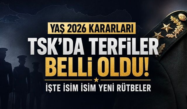 YAŞ 2026 Kararları Açıklandı: TSK’da Terfiler Belli Oldu! İşte İsim İsim Yeni Rütbeler