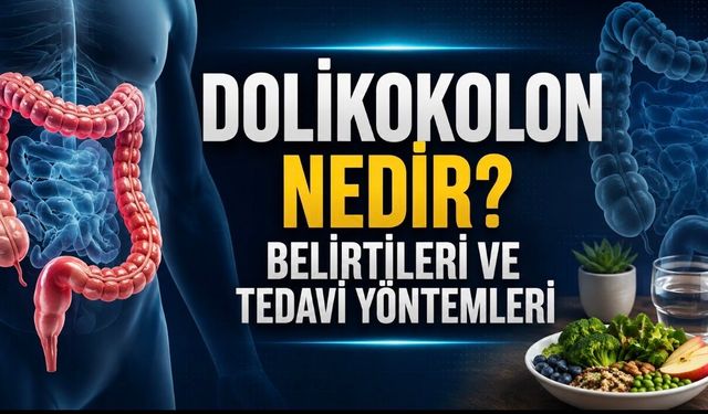 Dolikokolon Nedir? Belirtileri, Nedenleri ve Tedavi Yöntemleri