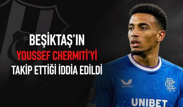 Beşiktaş’ın Youssef Chermiti’yi Takip Ettiği İddia Edildi