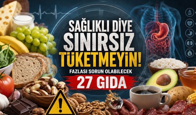 Sağlıklı Diye Sınırsız Tüketmeyin: Fazlası Sorun Olabilecek 27 Gıda
