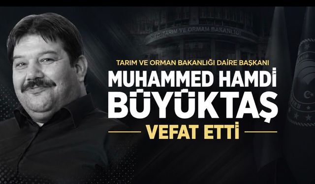 Tarım ve Orman Bakanlığı Daire Başkanı Muhammed Hamdi Büyüktaş Vefat Etti
