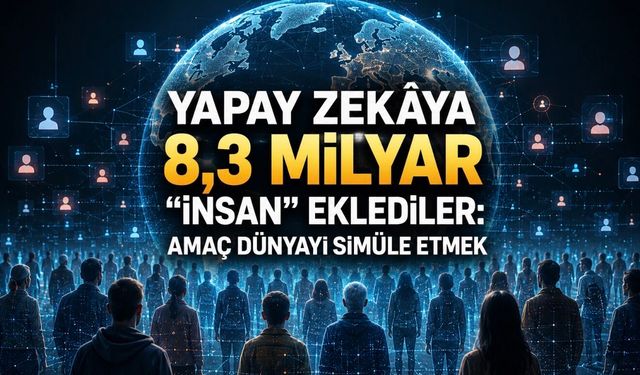 Yapay Zekâya 8,3 Milyar “İnsan” Eklediler: Amaç Dünyayı Simüle Etmek