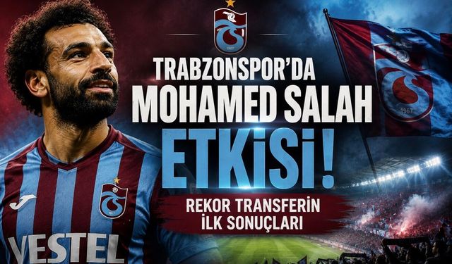 Mohamed Salah Transferi Trabzonspor’u Nasıl Değiştirdi?