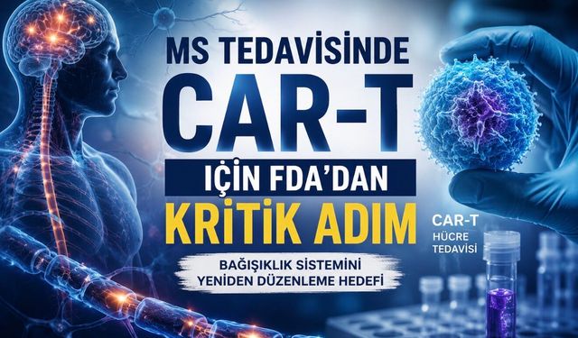 İlerleyici MS İçin CAR-T Umudu: FDA’dan Dikkat Çeken Karar