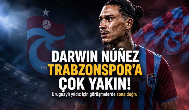 Trabzonspor dünya yıldızını getiriyor: Darwin Núñez için kritik saatler