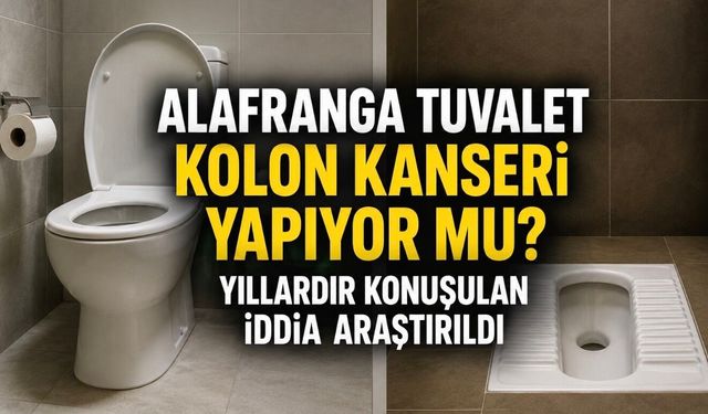 Alaturka mı alafranga mı? Tuvalet alışkanlığı kolon kanseri riskini etkiliyor mu?