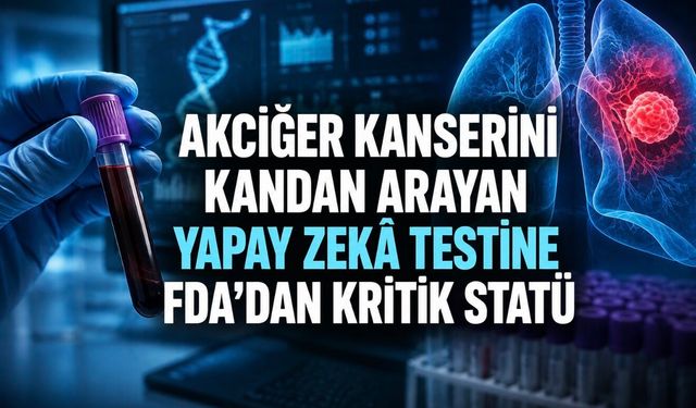 Kan Testi Akciğer Kanseri Sinyalini Arıyor: FDA Süreci Hızlandırdı