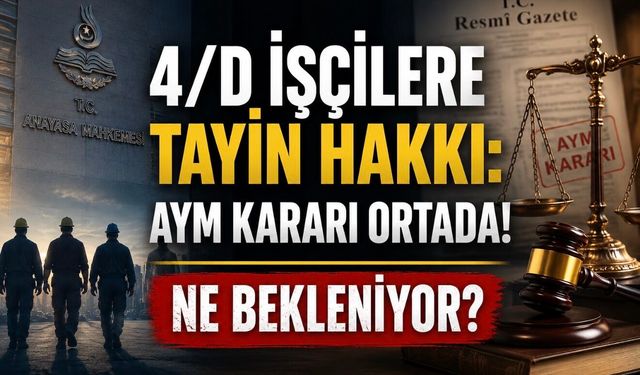 AYM Kararı Ortada: 4/D İşçilerin Tayin Düzenlemesi İçin Neden 9 Aralık Bekleniyor?