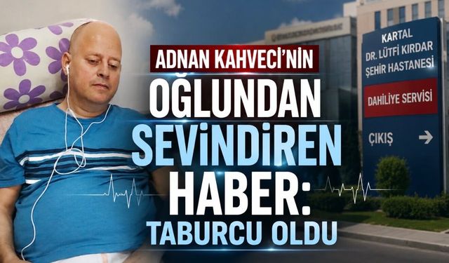 Adnan Kahveci’nin Oğlu Mehmet Bozkurt Kahveci Taburcu Oldu