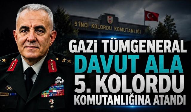 Gazi Tümgeneral Davut Ala, 5. Kolordu Komutanlığına Atandı