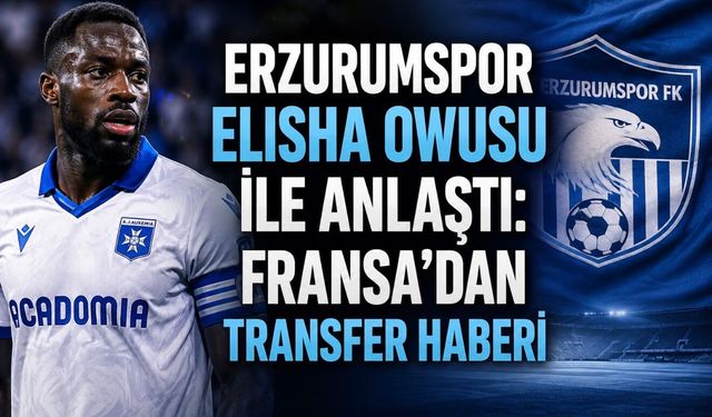 Erzurumspor Elisha Owusu ile anlaştı: Fransa’dan transfer haberi