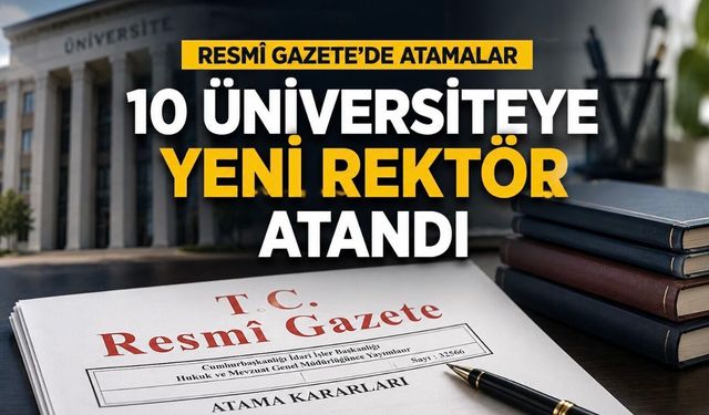 Kamuda Kapsamlı Atama: Rektörler, Büyükelçiler ve Üst Düzey İsimler