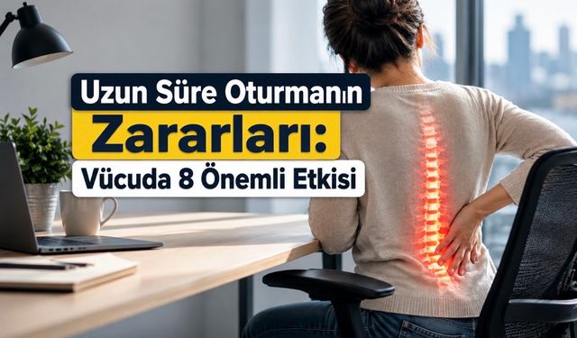 Günde Kaç Saat Oturuyorsunuz? Uzun Süre Oturmanın Sağlığa 8 Etkisi