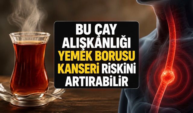 Bu Çay Alışkanlığı Yemek Borusu Kanseri Riskini Artırabilir