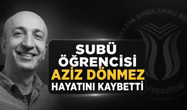 Sakarya Uygulamalı Bilimler Üniversitesi Öğrencisi Aziz Dönmez Hayatını Kaybetti