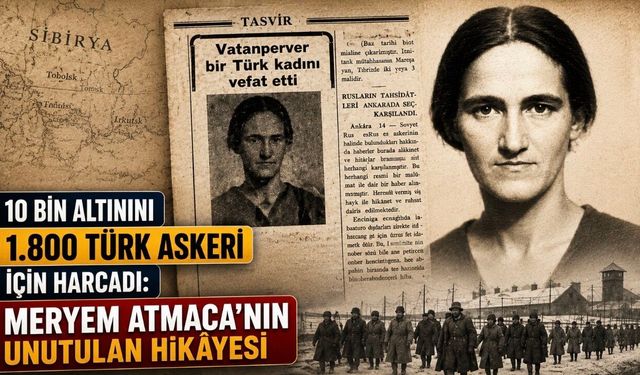 10 Bin Altınını 1.800 Esir Türk Askeri İçin Harcadı: Meryem Atmaca’nın Unutulan Hikâyesi