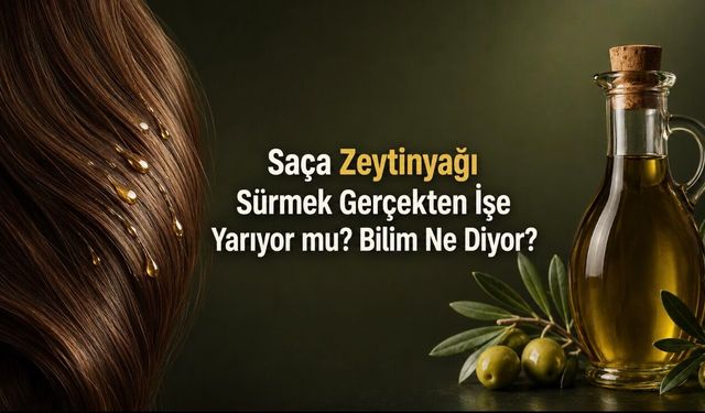 Saça Zeytinyağı Sürmek Gerçekten İşe Yarıyor mu? Bilim Ne Diyor?