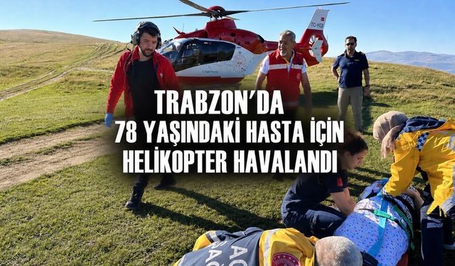 Bakan Memişoğlu Duyurdu: Trabzon’da Yaralı Kadın Yayladan Helikopterle Hastaneye Taşındı