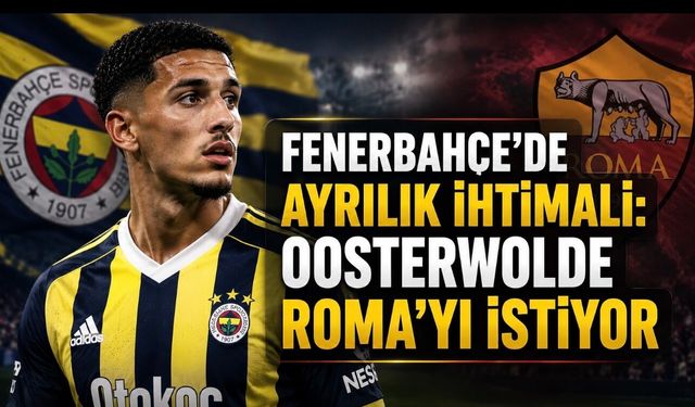 Roma-Oosterwolde Görüşmelerinde Yeni Aşama: Fenerbahçe’nin Yanıtı Bekleniyor