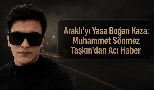 Araklı’yı Yasa Boğan Kaza: Muhammet Sönmez Taşkın’dan Acı Haber
