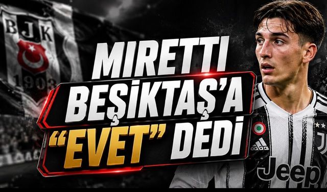 Fabio Miretti’den Beşiktaş’a yeşil ışık: İtalya’dan yeni transfer bilgisi