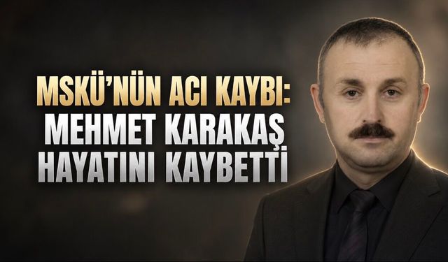 Muğla Sıtkı Koçman Üniversitesi’nin Acı Kaybı: Öğretim Görevlisi Mehmet Karakaş Hayatını Kaybetti