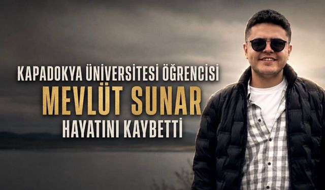 Kapadokya Üniversitesi öğrencisi Mevlüt Sunar hayatını kaybetti