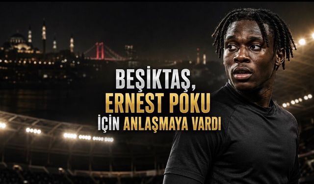 Beşiktaş, Ernest Poku transferinde anlaşmaya vardı