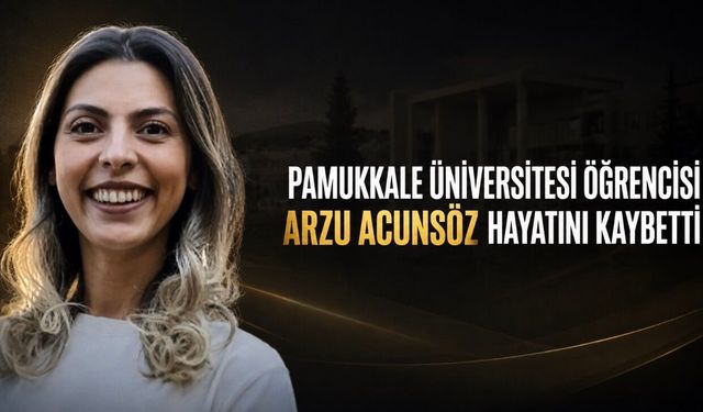 Pamukkale Üniversitesi Öğrencisi Arzu Acunsöz Trafik Kazasında Hayatını Kaybetti