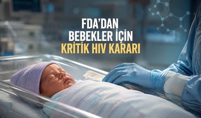 FDA’dan Yenidoğanlarda HIV Tedavisi İçin Yeni İlaç Onayı