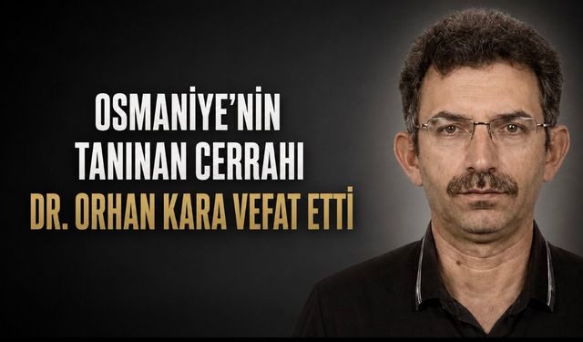 Osmaniye’nin Sevilen Cerrahı Dr. Orhan Kara Hayatını Kaybetti