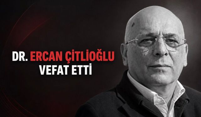Başkent Üniversitesi Danışmanı Dr. Ercan Çitlioğlu Vefat Etti