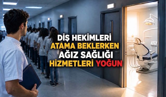 Genç Diş Hekimleri İş Bekliyor, Hastalar Randevu Bulamıyor