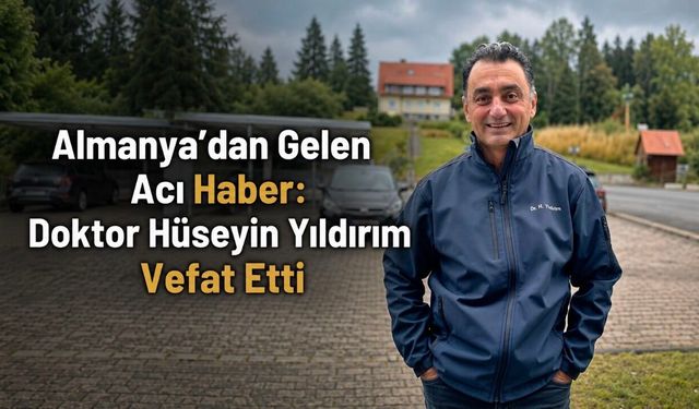 Almanya’dan Gelen Acı Haber: Doktor Hüseyin Yıldırım Vefat Etti