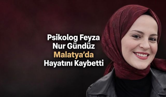 Malatya’da Genç Psikolog Feyza Nur Gündüz Hayatını Kaybetti