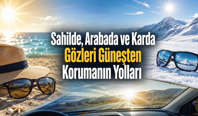 Güneşe Çıkarken Göz Sağlığını Korumak İçin Alınması Gereken Önlemler